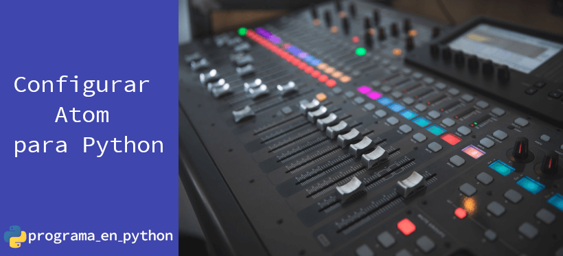 Configurar Atom para programar en Python
